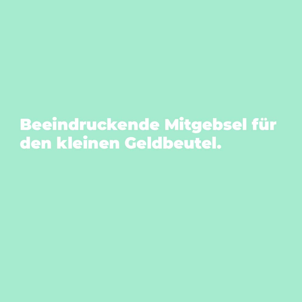 Beeindruckende Mitgebsel für den kleinen Geldbeutel.