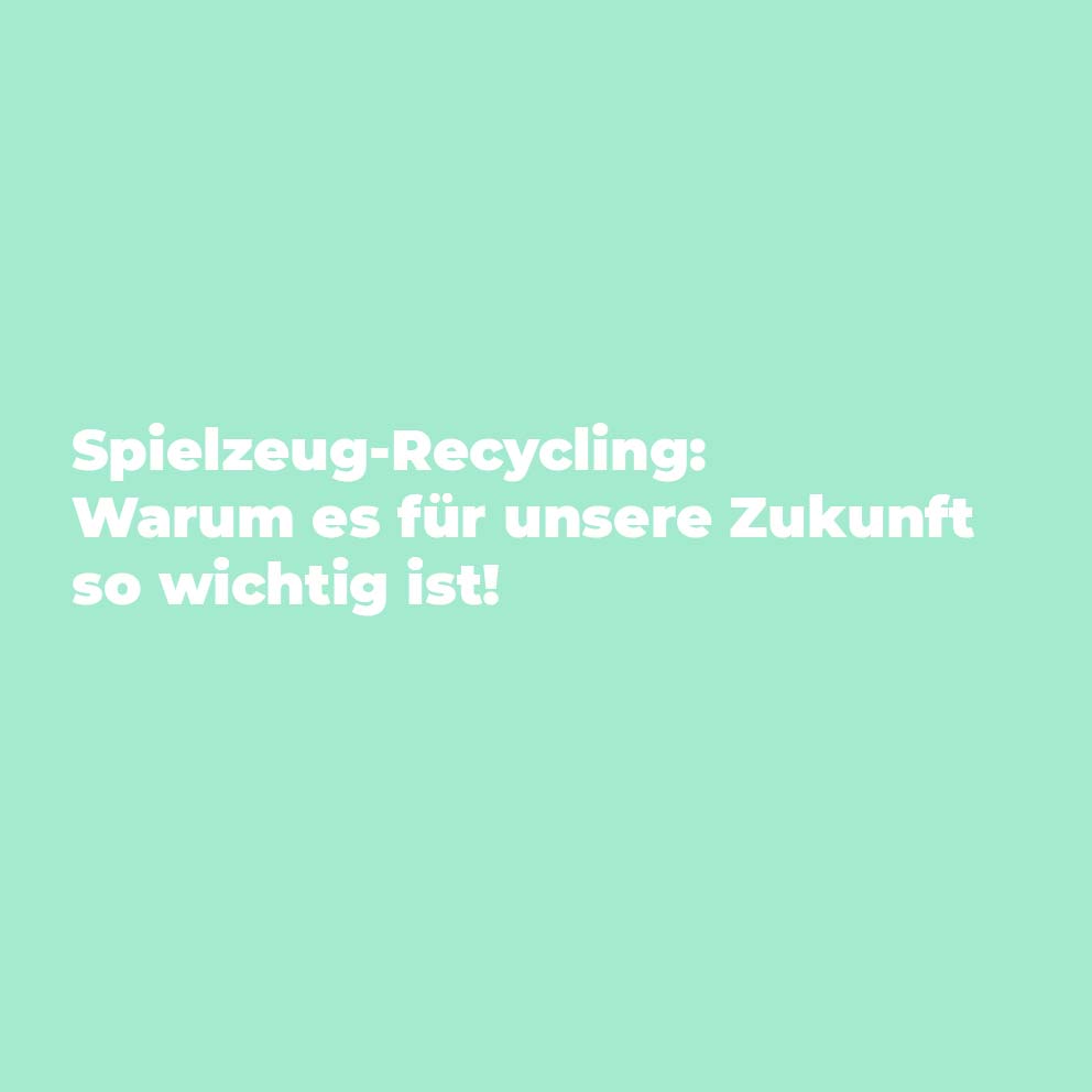 Spielzeug-Recycling: Warum es für unsere Zukunft so wichtig ist!