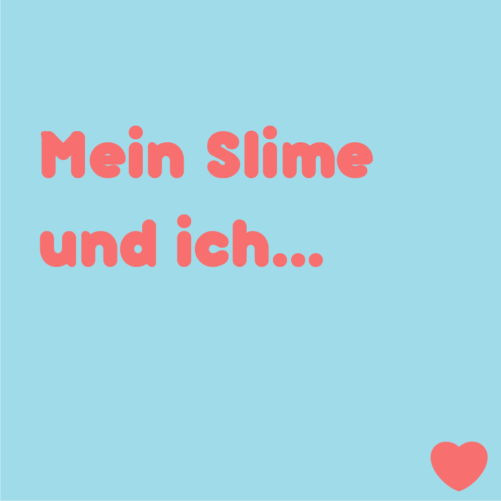 Mein Slime und ich… | slimeslime.de